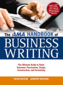 AMA handbook of business writing : the ultimate guide to style, grammar, usage, punctuation, construction, and formatting /