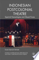 Indonesian postcolonial theatre : spectral genealogies and absent faces /