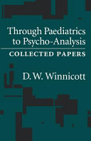 Through paediatrics to psycho-analysis : collected papers /