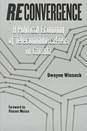 Reconvergence : a political economy of telecommunications in Canada /