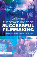 The dos and don'ts of successful filmmaking : common mistakes and how to avoid them /
