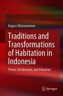 Traditions and transformations of habitation in Indonesia : power, architecture, and urbanism /