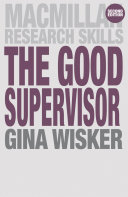 The good supervisor : supervising postgraduate and undergraduate research for doctoral theses and dissertations /