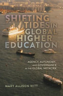 Shifting tides in global higher education : agency, autonomy, and governance in the global network /