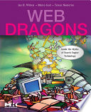 Web dragons : inside the myths of search engine technology /