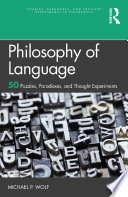 Philosophy of language : 50 puzzles, paradoxes, and thought experiments /
