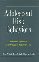 Adolescent risk behaviors : why teens experiment and strategies to keep them safe /