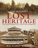 New Zealand's lost heritage : the stories behind our forgotten landmarks /
