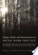 Dying, death, & bereavement in social work practice : decision cases for advanced practice /