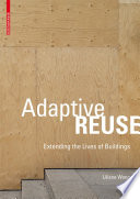 Adaptive reuse : extending the lives of buildings /