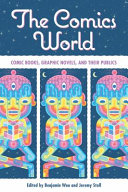 The comics world : comic books, graphic novels and their publics /