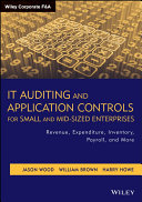IT auditing and application controls for small and mid-sized enterprises : revenue, expenditure, inventory, payroll, and more /