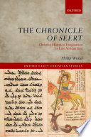 The chronicle of Seert : Christianity historical imagination in late antique Iraq /