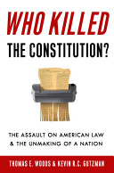 Who killed the Constitution? : the fate of American liberty from World War I to George W. Bush /