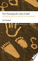 The therapeutic use of self : counselling practice, research and supervision /