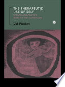 The therapeutic use of self : counselling practice, research, and supervision /