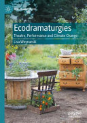 Ecodramaturgies : theatre, performance and climate change /