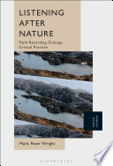 Listening after nature : field recording, ecology, critical practice /