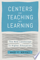 Centers for teaching and learning : the new landscape in higher education /