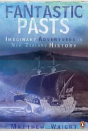 Fantastic pasts : imaginary adventures in New Zealand history /
