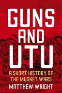 Guns and utu : a short history of the musket wars /