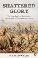 Shattered glory : the New Zealand experience at Gallipoli and the Western Front /