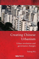 Creating Chinese urbanism : urban revolution and governance changes. /