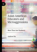 Asian American educators and microaggressions : more than just work(ers) /