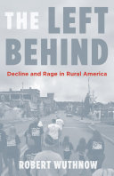 The left behind : decline and rage in rural America /