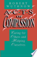 Acts of Compassion : Caring for Others and Helping Ourselves /
