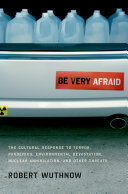 Be very afraid : the cultural response to terror, pandemics, environmental devastation, nuclear annihilation, and other threats /