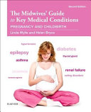 Midwives' guide to key medical conditions : pregnancy and childbirth /