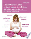 The midwives' guide to key medical conditions : pregnancy and childbirth /