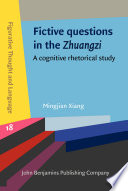 Fictive Questions in the Zhuangzi : A Cognitive Rhetorical Study.