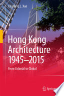 Hong Kong architecture 1945-2015 : from Colonial to Global /