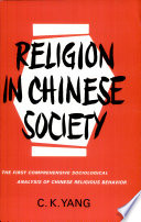 Religion in Chinese society : a study of contemporary social functions of religion and some of their historical factors /