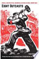 Eight outcasts : social and political marginalization in China under Mao /