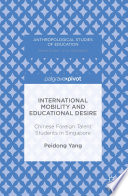 International mobility and educational desire : Chinese foreign talent students in Singapore /