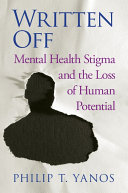 Written-off : mental health stigma and the loss of human potential /