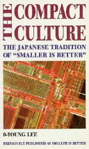 The compact culture : the Japanese tradition of "smaller is better".