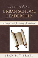 The 12 laws of urban school leadership : a principal's guide for initiating effective change /