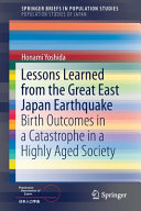 Lessons learned from the Great East Japan Earthquake : birth outcomes in a catastrophe in a highly aged society /