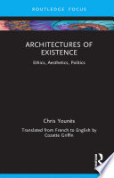 Architectures of Existence : Ethics, Aesthetics, Politics /