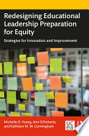 Redesigning educational leadership preparation for equity : strategies for innovation and improvement /