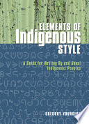 Elements of Indigenous style : a guide for writing by and about Indigenous Peoples /
