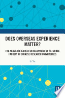 Does Overseas Experience Matter? : The Academic Career Development of Returnee Faculty in Chinese Research Universities /
