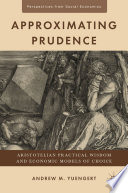 Approximating prudence : Aristotelian practical wisdom and economic models of choice /