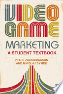 Video game marketing : a student textbook /