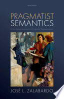 Pragmatist semantics : a use-based approach to linguistic representation /