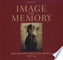 Image and memory : photography from Latin America, 1866-1994 : FotoFest /